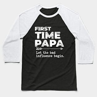 First Time Papa Let the Bad Influence Begin Funny Baseball T-Shirt